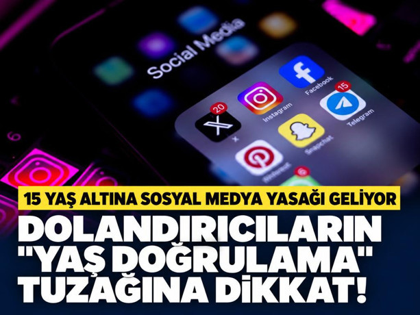 15 yaş altına sosyal medya yasağı geliyor: Dolandırıcıların "yaş doğrulama" tuzağına dikkat!