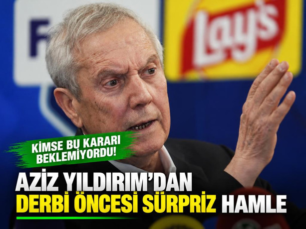 Aziz Yıldırım'dan derbi öncesi sürpriz hamle: Kimse bu kararı beklemiyordu!