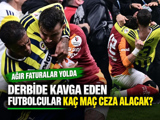Derbide kavga eden futbolcular kaç maç ceza alacak? Ağır faturalar yolda