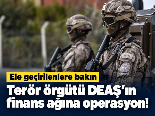 Terör örgütü DEAŞ'ın finans ağına operasyon! Ele geçirilenlere bakın