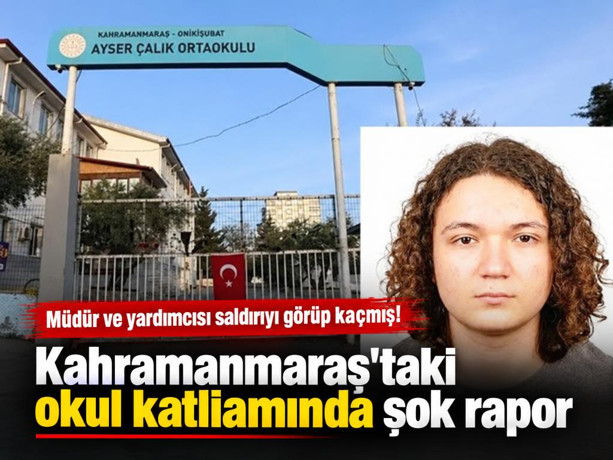 Kahramanmaraş'taki okul katliamında şok rapor: Müdür ve yardımcısı saldırıyı görüp kaçmış!