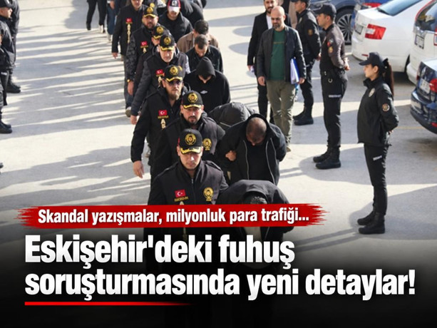 Eskişehir'deki fuhuş soruşturmasında yeni detaylar! Hesaplarda 148 milyon TL'lik para trafiği