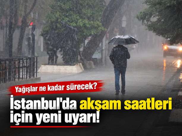 İstanbul'da akşam saatleri için yeni uyarı! Yağışlar ne kadar sürecek?