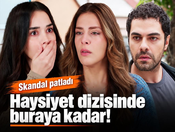 Haysiyet dizisinde buraya kadar! Büyük rezillik açığa çıkıyor
