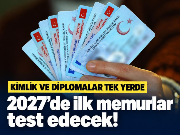 Kimlik ve diplomalar tek yerde: 2027’de ilk memurlar test edecek!