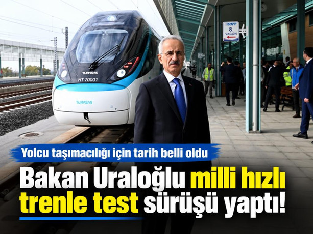 Bakan Uraloğlu milli hızlı trenle test sürüşü yaptı! Yolcu taşımacılığı için tarih belli oldu