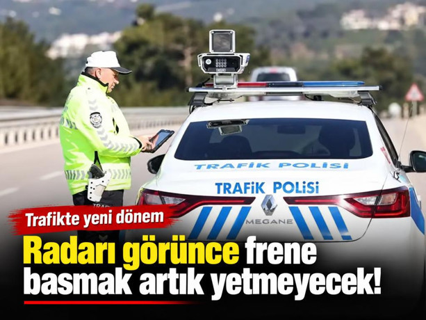 Radarı görünce frene basmak artık yetmeyecek! Trafikte yeni dönem