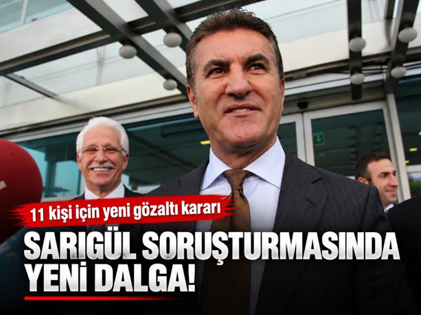 Sarıgül soruşturmasında yeni dalga! 11 kişi için yeni gözaltı kararı